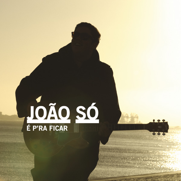 João Só - É P'ra Ficar